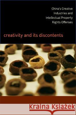 Creativity and Its Discontents: China's Creative Industries and Intellectual Property Rights Offenses