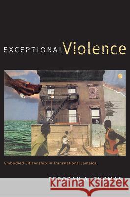 Exceptional Violence: Embodied Citizenship in Transnational Jamaica