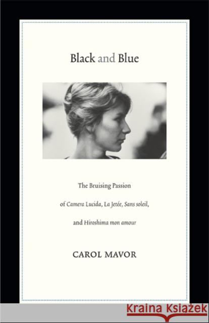 Black and Blue: The Bruising Passion of Camera Lucida, La Jete, Sans Soleil, and Hiroshima Mon Amour