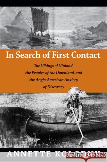 In Search of First Contact: The Vikings of Vinland, the Peoples of the Dawnland, and the Anglo-American Anxiety of Discovery