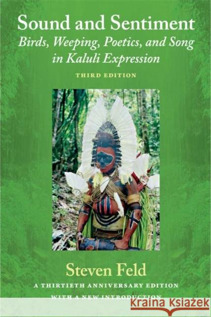 Sound and Sentiment: Birds, Weeping, Poetics, and Song in Kaluli Expression, 3rd edition with a new introduction by the author