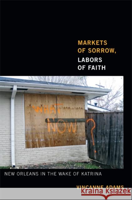 Markets of Sorrow, Labors of Faith: New Orleans in the Wake of Katrina