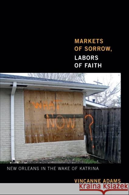 Markets of Sorrow, Labors of Faith: New Orleans in the Wake of Katrina