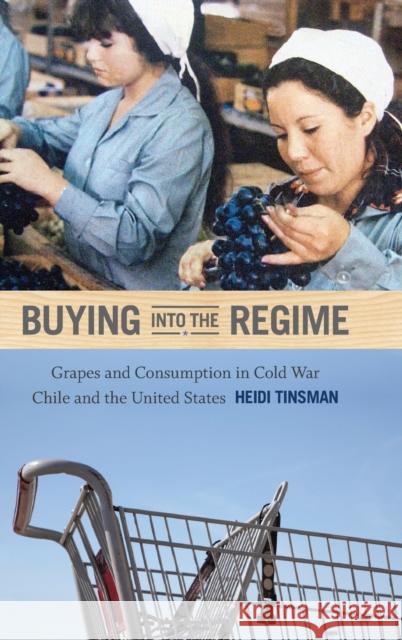 Buying into the Regime: Grapes and Consumption in Cold War Chile and the United States