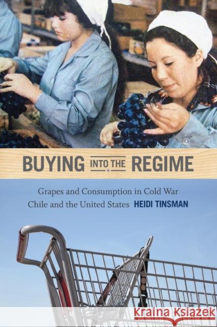 Buying into the Regime: Grapes and Consumption in Cold War Chile and the United States