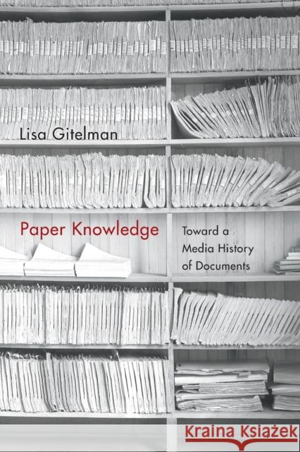 Paper Knowledge: Toward a Media History of Documents