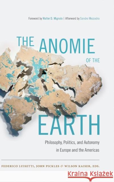 The Anomie of the Earth: Philosophy, Politics, and Autonomy in Europe and the Americas