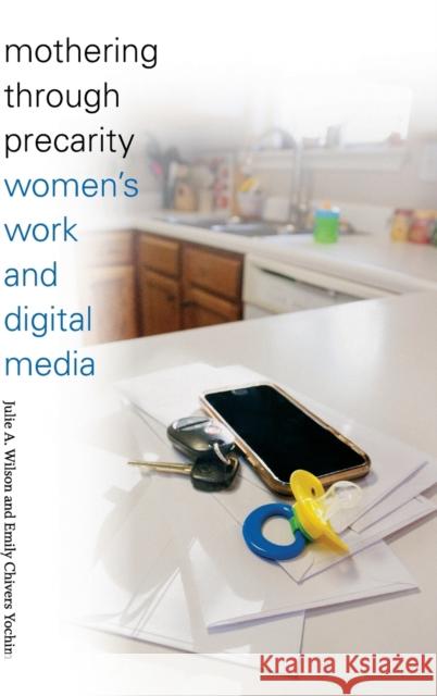 Mothering through Precarity: Women's Work and Digital Media