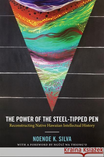 The Power of the Steel-Tipped Pen: Reconstructing Native Hawaiian Intellectual History