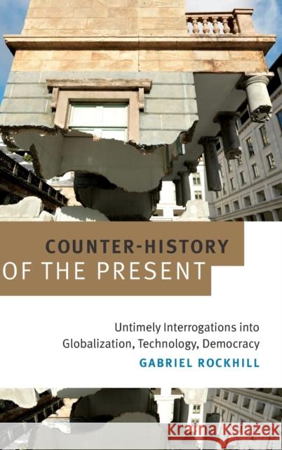 Counter-History of the Present: Untimely Interrogations into Globalization, Technology, Democracy