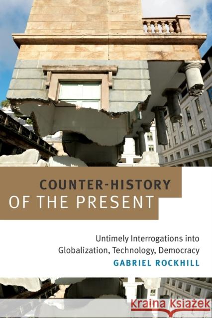 Counter-History of the Present: Untimely Interrogations into Globalization, Technology, Democracy
