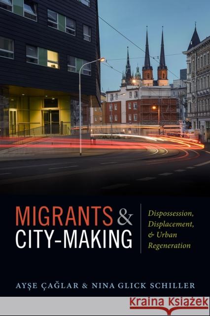 Migrants and City-Making: Dispossession, Displacement, and Urban Regeneration