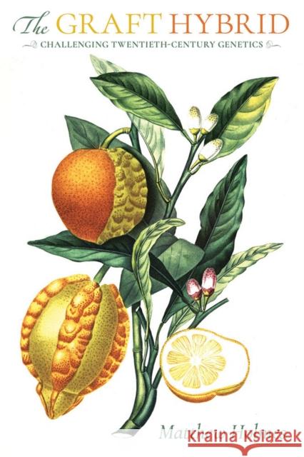 The Graft Hybrid: Challenging Twentieth-Century Genetics