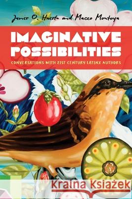 Imaginative Possibilities: Conversations with Twenty-First-Century Latinx Writers