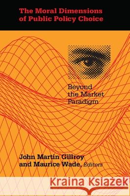 The Moral Dimensions of Public Policy Choice: Beyond the Market Paradigm