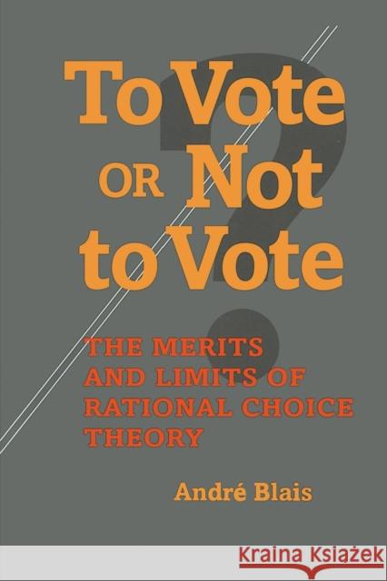 To Vote or Not to Vote: The Merits and Limits of Rational Choice Theory