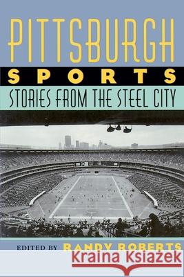 Pittsburgh Sports: Stories from the Steel City