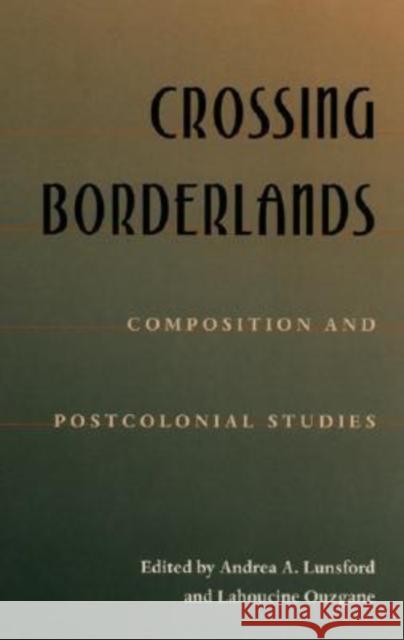 Crossing Borderlands: Composition And Postcolonial Studies