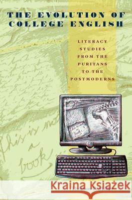 The Evolution of College English: Literacy Studies from the Puritans to the Postmoderns