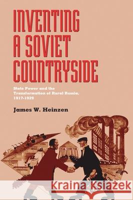 Inventing a Soviet Countryside: State Power and the Transformation of Rural Russia, 1917-1929