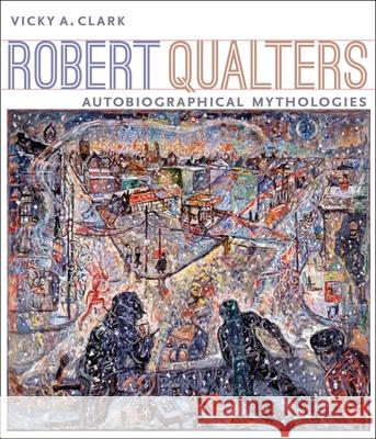 Robert Qualters: Autobiographical Mythologies