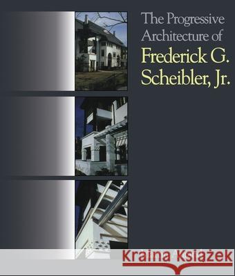 The Progressive Architecture of Frederick G. Scheibler, Jr