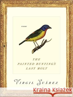 The Painted Bunting's Last Molt: Poems