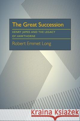 The Great Succession: Henry James and the Legacy of Hawthorne
