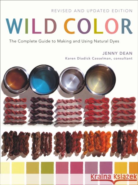 Wild Color: The Complete Guide to Making and Using Natural Dyes