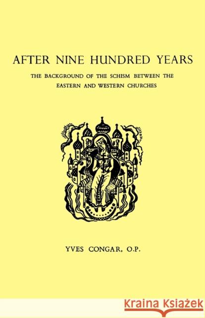 After Nine Hundred Years: The Background of the Schism Between the Eastern and Western Churches