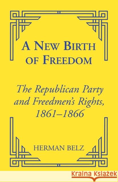 A New Birth of Freedom: The Republican Party and the Freedmen's Rights