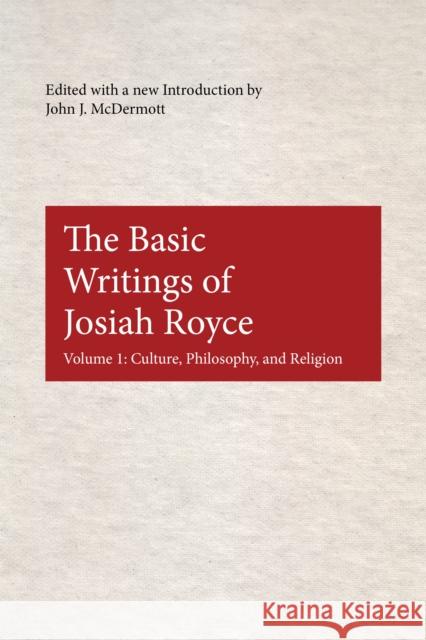 The Basic Writings of Josiah Royce: Culture, Philosophy, and Religion