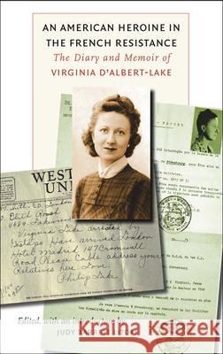 An American Heroine in the French Resistance: The Diary and Memoir of Virginia d'Albert-Lake