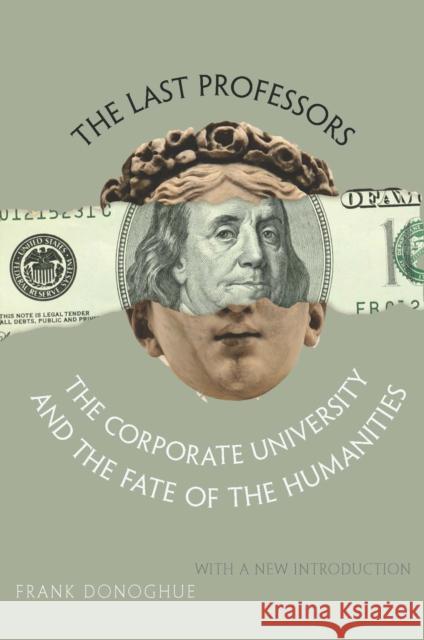 The Last Professors: The Corporate University and the Fate of the Humanities, with a New Introduction