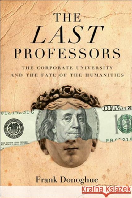 The Last Professors: The Corporate University and the Fate of the Humanities, with a New Introduction