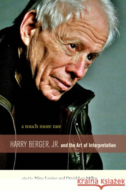 A Touch More Rare: Harry Berger, Jr., and the Arts of Interpretation