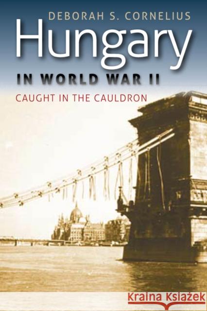 Hungary in World War II: Caught in the Cauldron
