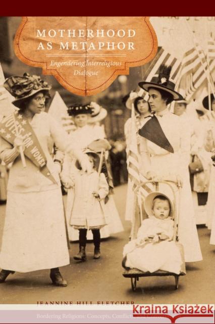 Motherhood as Metaphor: Engendering Interreligious Dialogue