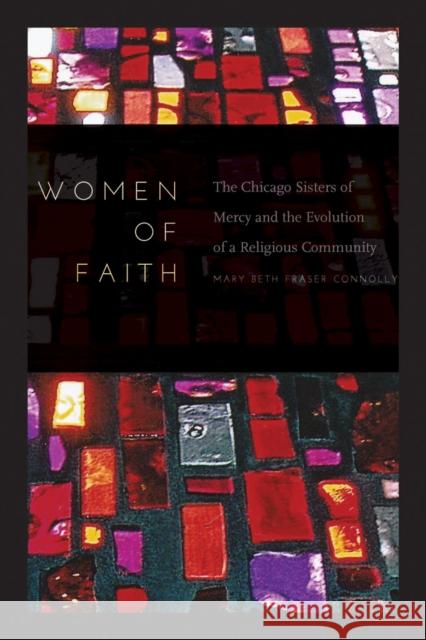 Women of Faith: The Chicago Sisters of Mercy and the Evolution of a Religious Community