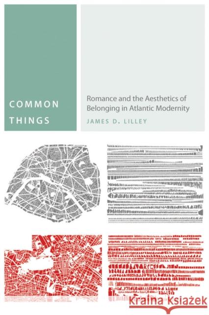 Common Things: Romance and the Aesthetics of Belonging in Atlantic Modernity