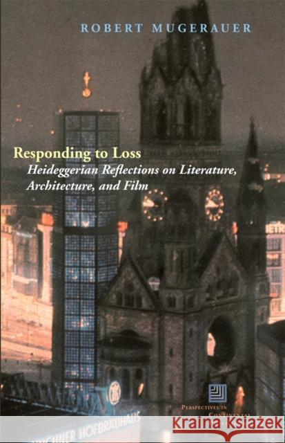 Responding to Loss: Heideggerian Reflections on Literature, Architecture, and Film