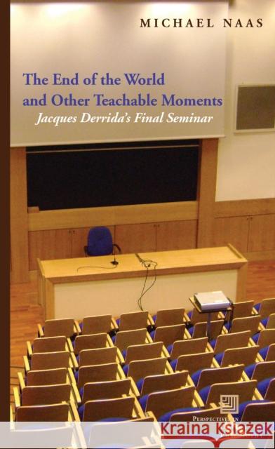 The End of the World and Other Teachable Moments: Jacques Derrida's Final Seminar