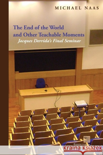 The End of the World and Other Teachable Moments: Jacques Derrida's Final Seminar