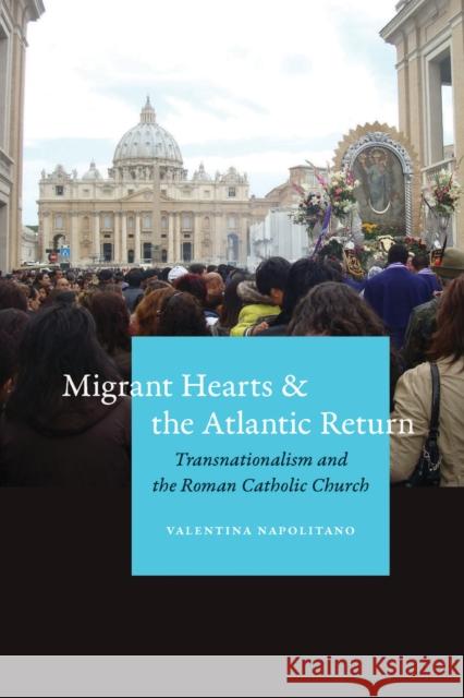 Migrant Hearts and the Atlantic Return: Transnationalism and the Roman Catholic Church