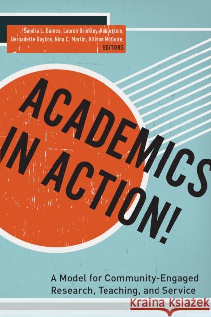 Academics in Action!: A Model for Community-Engaged Research, Teaching, and Service