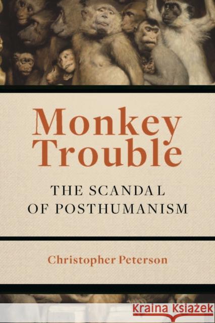 Monkey Trouble: The Scandal of Posthumanism