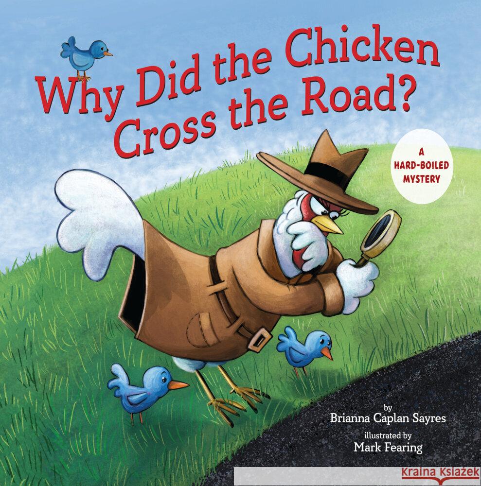 Why Did the Chicken Cross the Road?: A Hard-Boiled Mystery