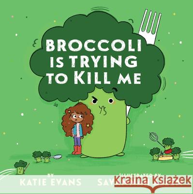 Broccoli Is Trying to Kill Me