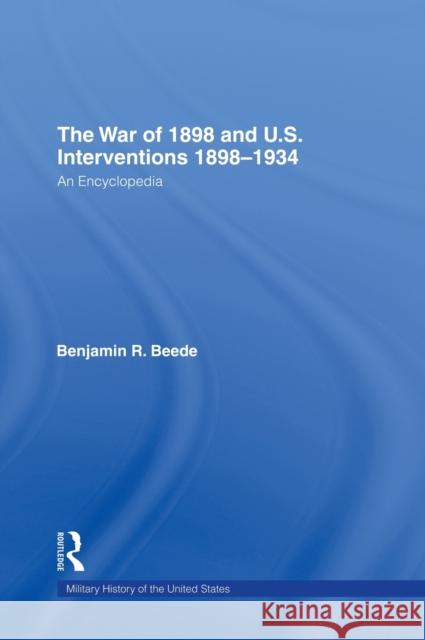 The War of 1898 and U.S. Interventions, 1898t1934: An Encyclopedia