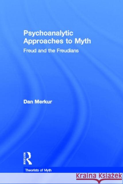 Psychoanalytic Approaches to Myth: Freud and the Freudians